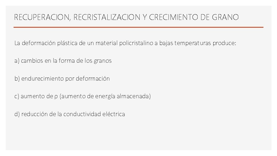 RECUPERACION, RECRISTALIZACION Y CRECIMIENTO DE GRANO La deformación plástica de un material policristalino a RECUPERACION, RECRISTALIZACION Y CRECIMIENTO DE GRANO La deformación plástica de un material policristalino a