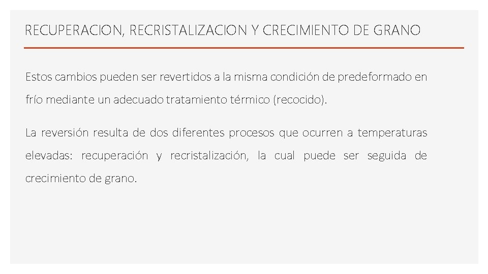RECUPERACION, RECRISTALIZACION Y CRECIMIENTO DE GRANO Estos cambios pueden ser revertidos a la misma RECUPERACION, RECRISTALIZACION Y CRECIMIENTO DE GRANO Estos cambios pueden ser revertidos a la misma