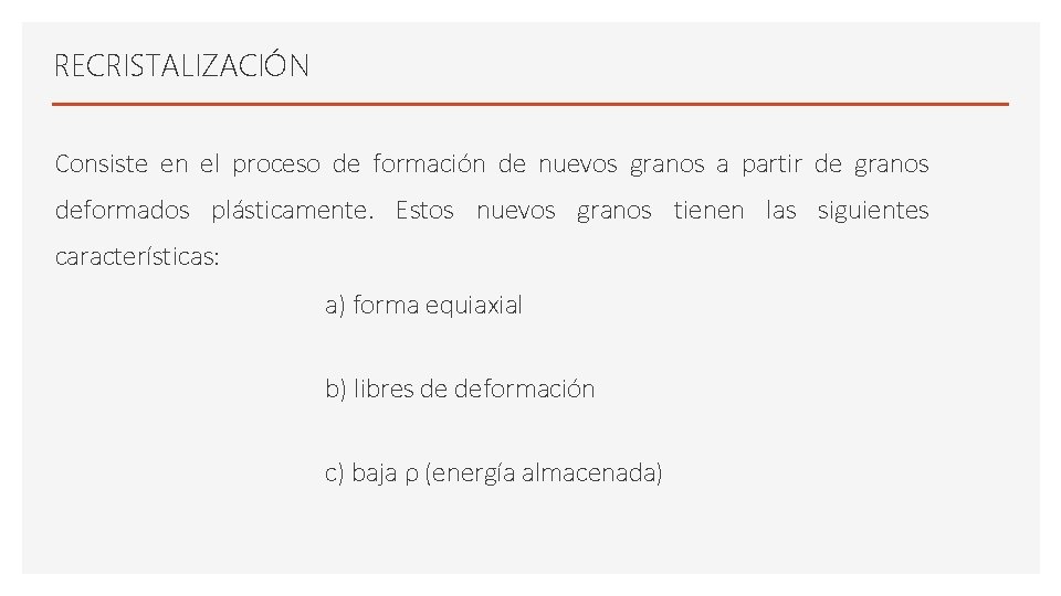 RECRISTALIZACIÓN Consiste en el proceso de formación de nuevos granos a partir de granos RECRISTALIZACIÓN Consiste en el proceso de formación de nuevos granos a partir de granos