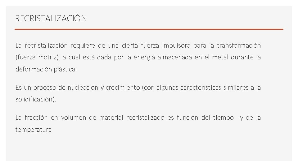 RECRISTALIZACIÓN La recristalización requiere de una cierta fuerza impulsora para la transformación (fuerza motriz) RECRISTALIZACIÓN La recristalización requiere de una cierta fuerza impulsora para la transformación (fuerza motriz)