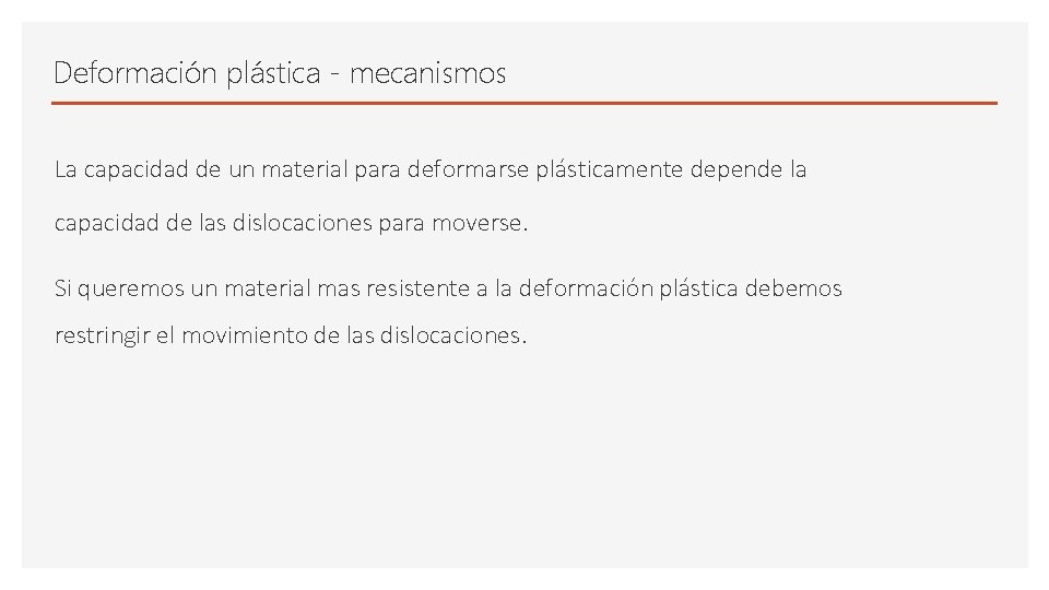 Deformación plástica - mecanismos La capacidad de un material para deformarse plásticamente depende la Deformación plástica - mecanismos La capacidad de un material para deformarse plásticamente depende la