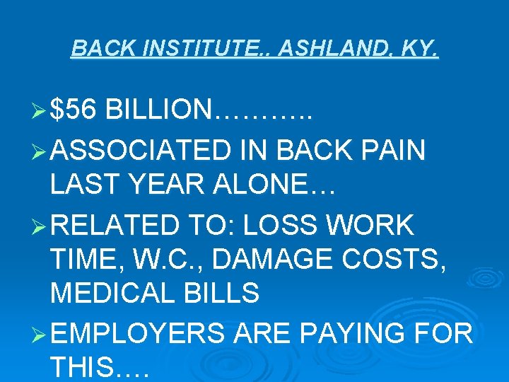 BACK INSTITUTE. . ASHLAND, KY. Ø $56 BILLION………. . Ø ASSOCIATED IN BACK PAIN