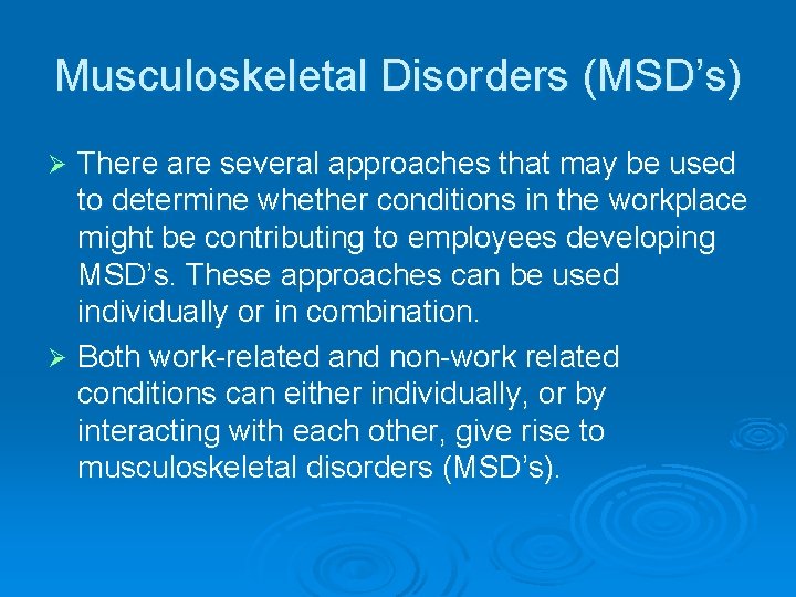 Musculoskeletal Disorders (MSD’s) There are several approaches that may be used to determine whether