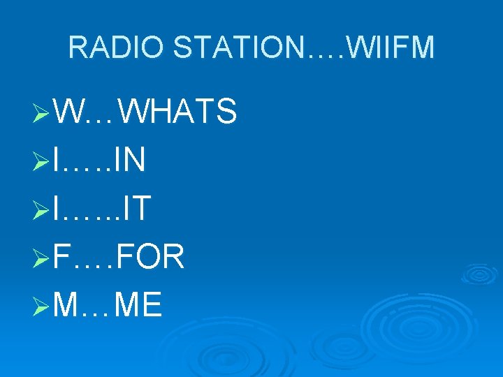 RADIO STATION…. WIIFM ØW…WHATS ØI…. . IN ØI…. . . IT ØF…. FOR ØM…ME