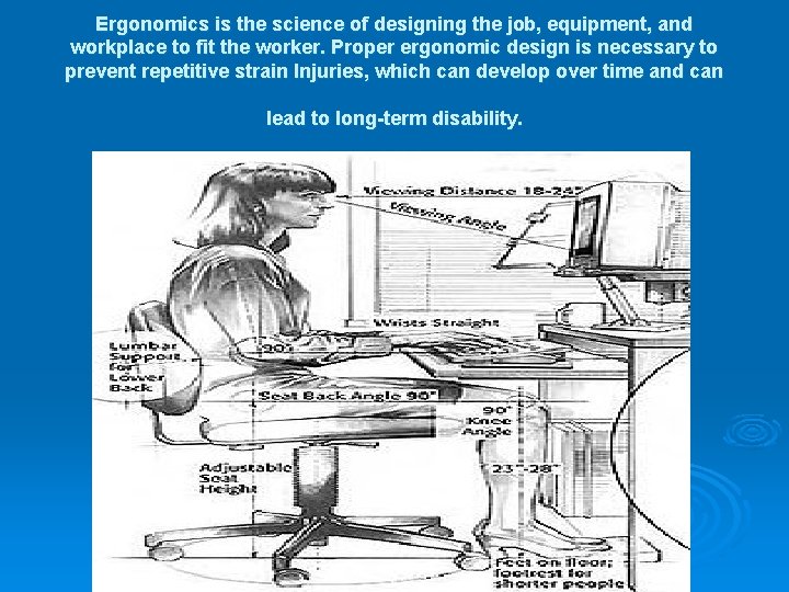 Ergonomics is the science of designing the job, equipment, and workplace to fit the