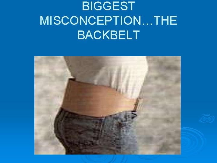 BIGGEST MISCONCEPTION…THE BACKBELT 