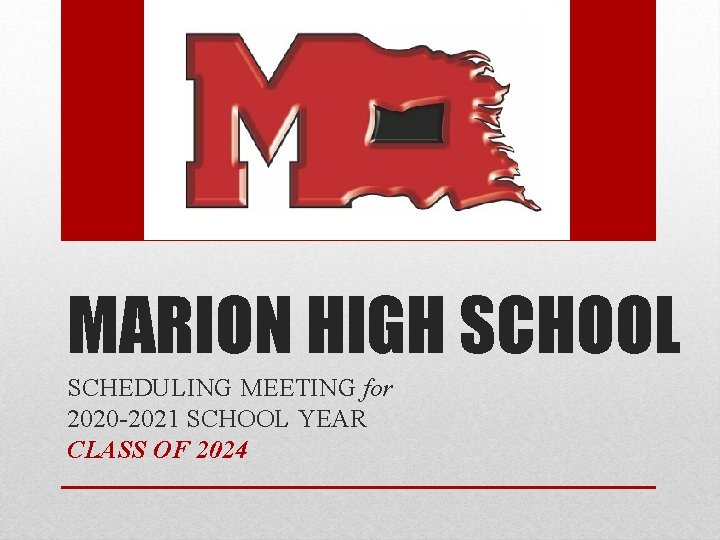 MARION HIGH SCHOOL SCHEDULING MEETING for 2020 -2021 SCHOOL YEAR CLASS OF 2024 