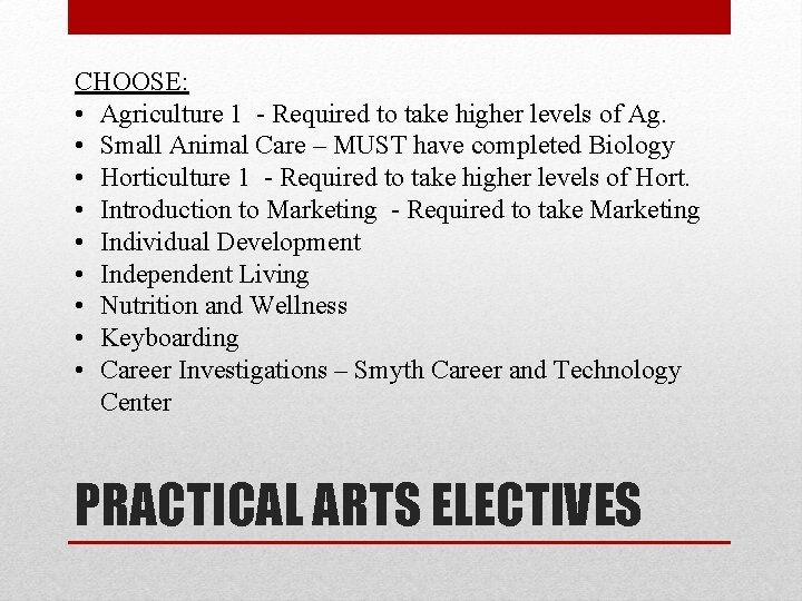 CHOOSE: • Agriculture 1 - Required to take higher levels of Ag. • Small