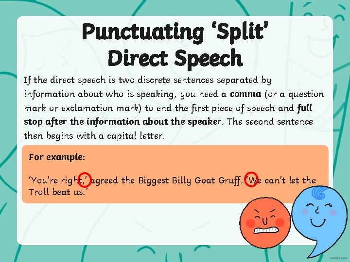 Punctuating ‘Split’ Direct Speech If the direct speech is two discrete sentences separated by