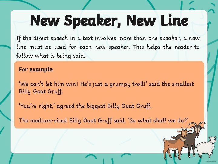 New Speaker, New Line If the direct speech in a text involves more than