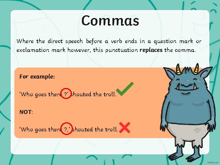 Commas Where the direct speech before a verb ends in a question mark or