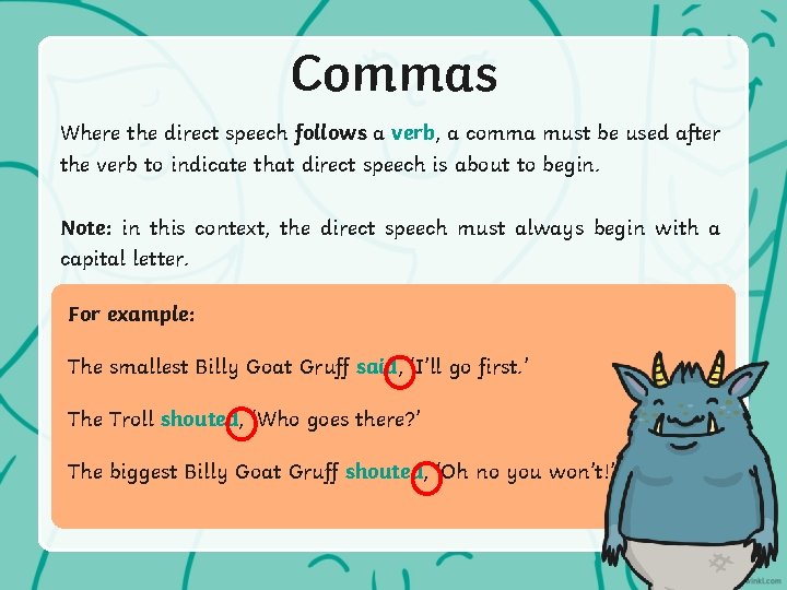 Commas Where the direct speech follows a verb, a comma must be used after