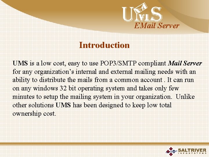 EMail Server Introduction UMS is a low cost, easy to use POP 3/SMTP compliant