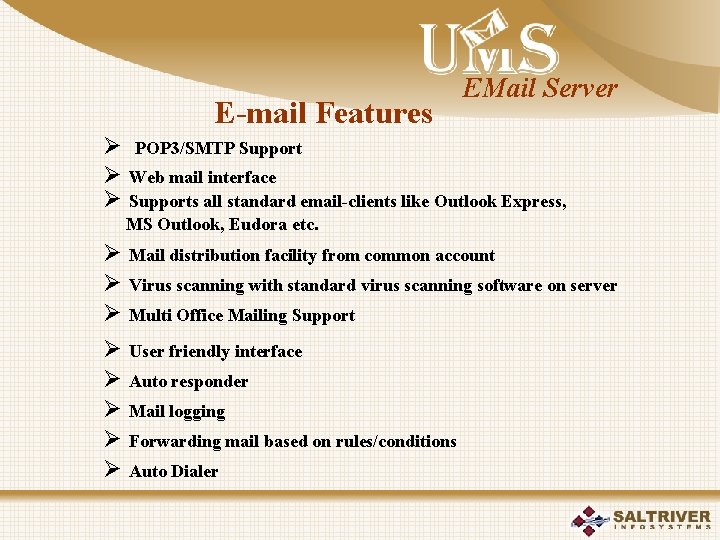 E-mail Features EMail Server Ø POP 3/SMTP Support Ø Web mail interface Ø Supports