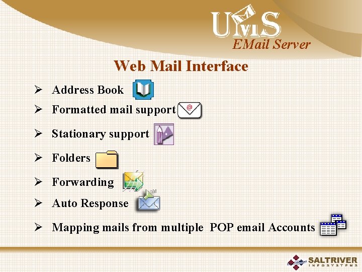 EMail Server Web Mail Interface Ø Address Book Ø Formatted mail support Ø Stationary