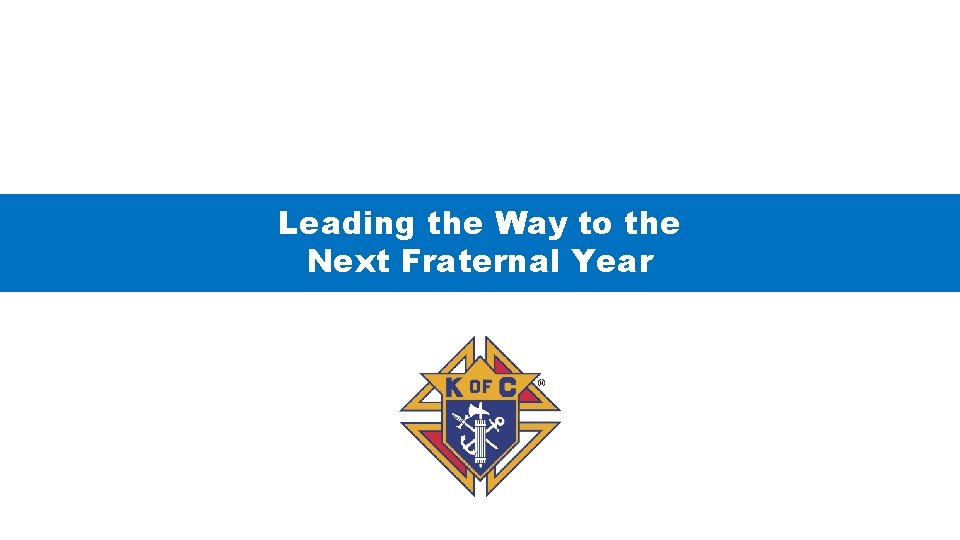 Leading the Way to the Next Fraternal Year 