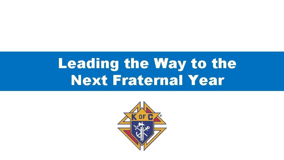 Leading the Way to the Next Fraternal Year 