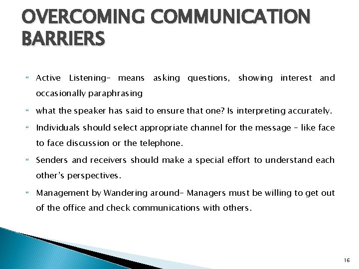 OVERCOMING COMMUNICATION BARRIERS Active Listening– means asking questions, showing interest and occasionally paraphrasing what