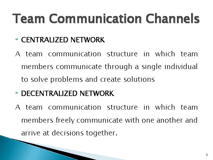 Team Communication Channels CENTRALIZED NETWORK A team communication structure in which team members communicate