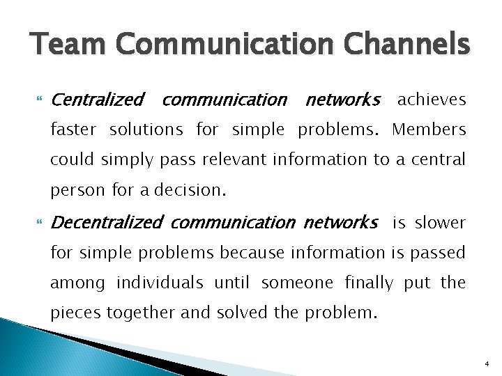 Team Communication Channels Centralized communication networks achieves faster solutions for simple problems. Members could