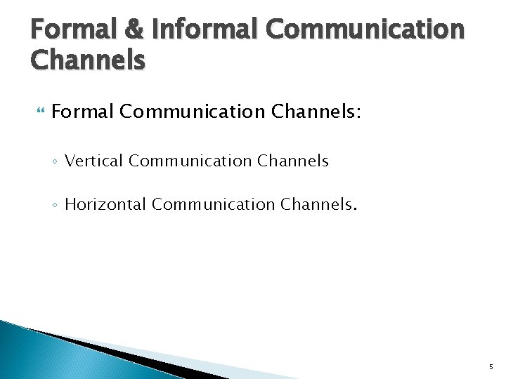 Formal & Informal Communication Channels Formal Communication Channels: ◦ Vertical Communication Channels ◦ Horizontal