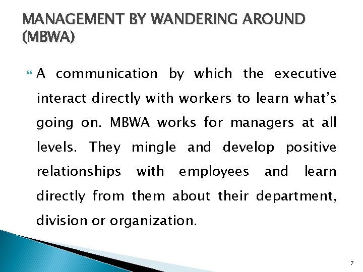 MANAGEMENT BY WANDERING AROUND (MBWA) A communication by which the executive interact directly with