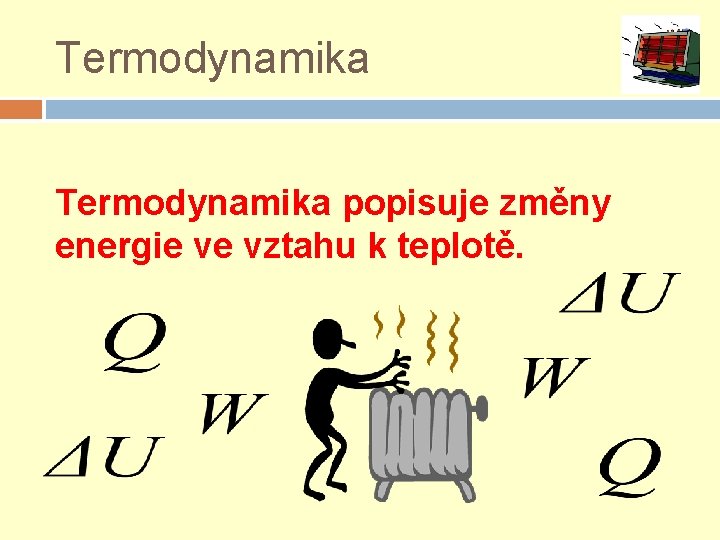 Termodynamika popisuje změny energie ve vztahu k teplotě. 