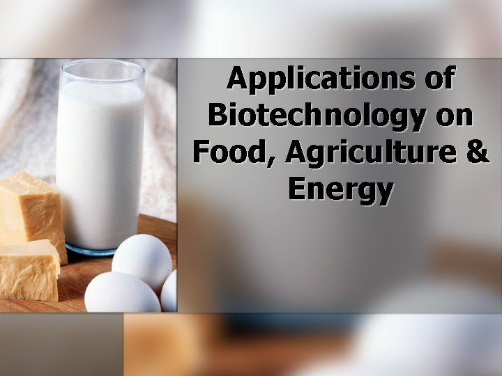 Applications of Biotechnology on Food, Agriculture & Energy 