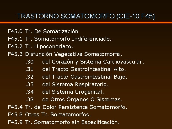 TRASTORNO SOMATOMORFO (CIE-10 F 45) F 45. 0 F 45. 1 F 45. 2