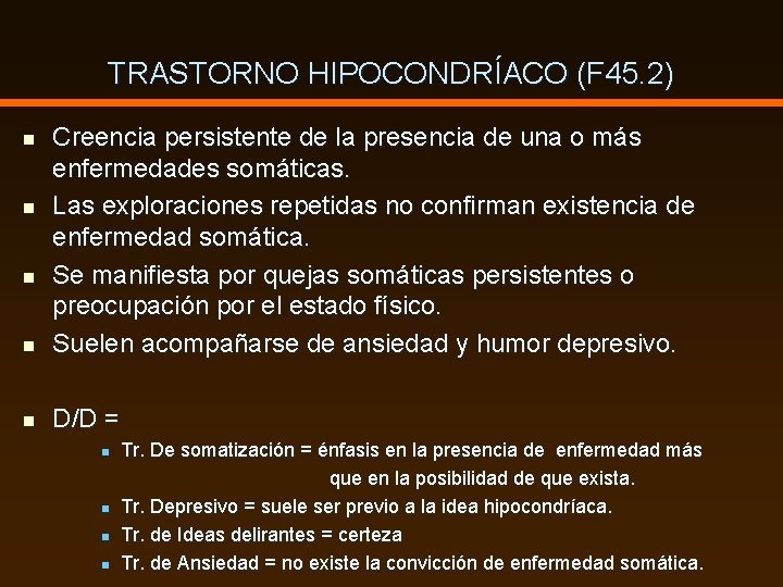 TRASTORNO HIPOCONDRÍACO (F 45. 2) n Creencia persistente de la presencia de una o
