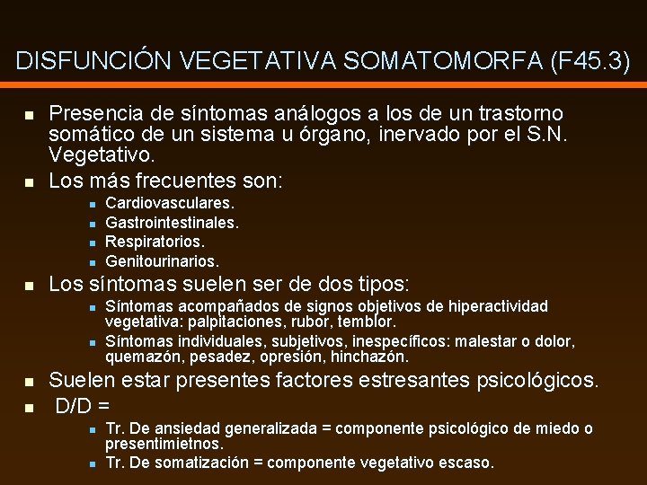 DISFUNCIÓN VEGETATIVA SOMATOMORFA (F 45. 3) n n Presencia de síntomas análogos a los