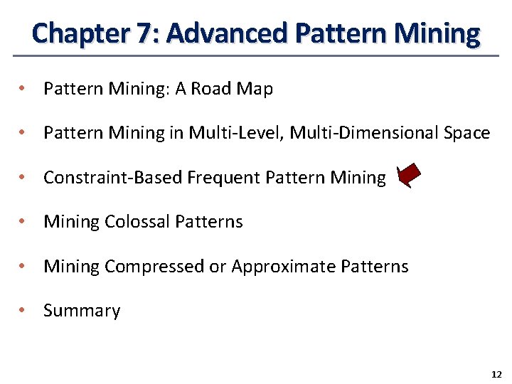 Chapter 7: Advanced Pattern Mining • Pattern Mining: A Road Map • Pattern Mining