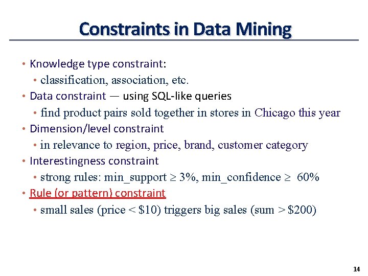 Constraints in Data Mining • Knowledge type constraint: • classification, association, etc. • Data