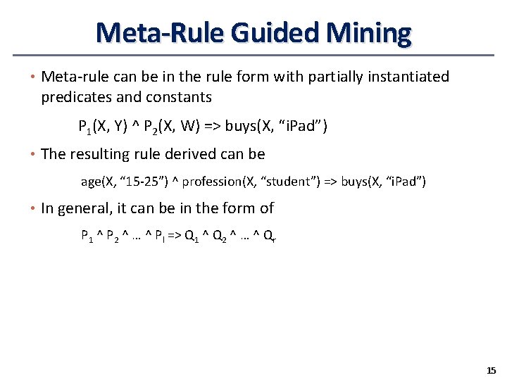 Meta-Rule Guided Mining • Meta-rule can be in the rule form with partially instantiated