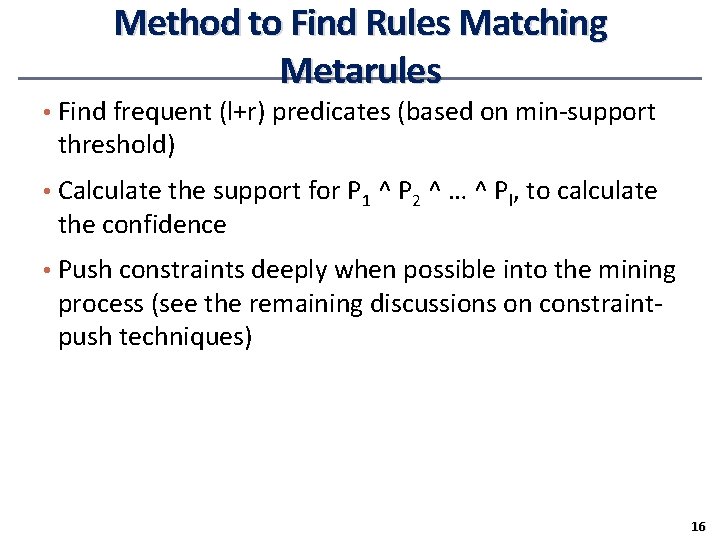 Method to Find Rules Matching Metarules • Find frequent (l+r) predicates (based on min-support