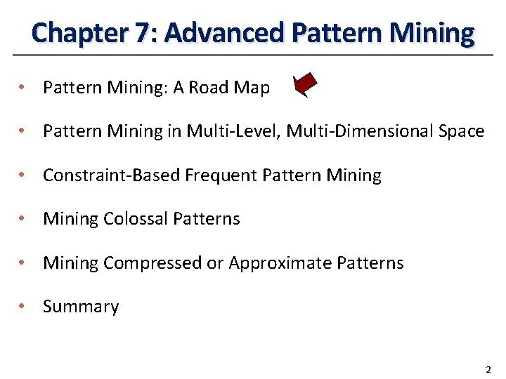 Chapter 7: Advanced Pattern Mining • Pattern Mining: A Road Map • Pattern Mining