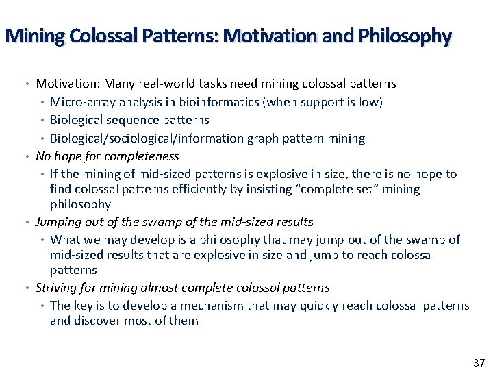 Mining Colossal Patterns: Motivation and Philosophy • Motivation: Many real-world tasks need mining colossal