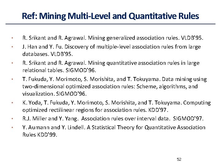 Ref: Mining Multi-Level and Quantitative Rules • • R. Srikant and R. Agrawal. Mining
