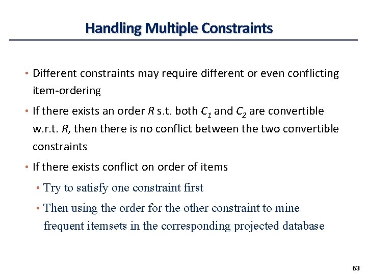 Handling Multiple Constraints • Different constraints may require different or even conflicting item-ordering •