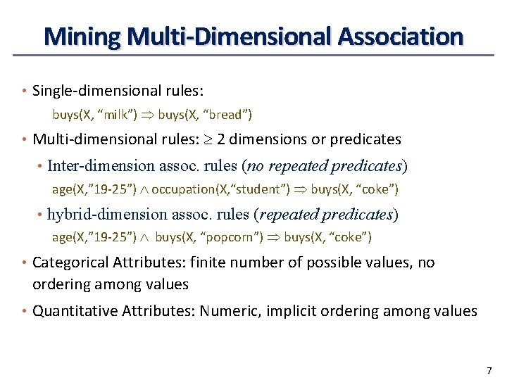 Mining Multi-Dimensional Association • Single-dimensional rules: buys(X, “milk”) buys(X, “bread”) • Multi-dimensional rules: 2