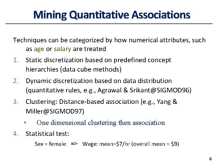 Mining Quantitative Associations Techniques can be categorized by how numerical attributes, such as age