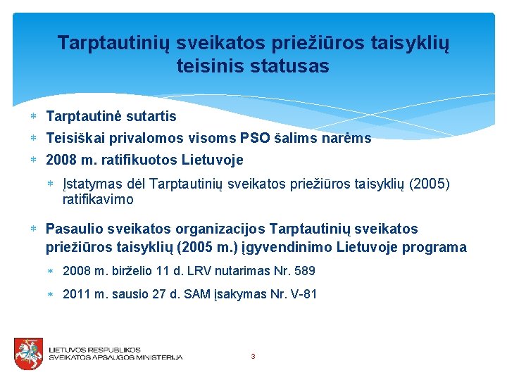 Tarptautinių sveikatos priežiūros taisyklių teisinis statusas Tarptautinė sutartis Teisiškai privalomos visoms PSO šalims narėms