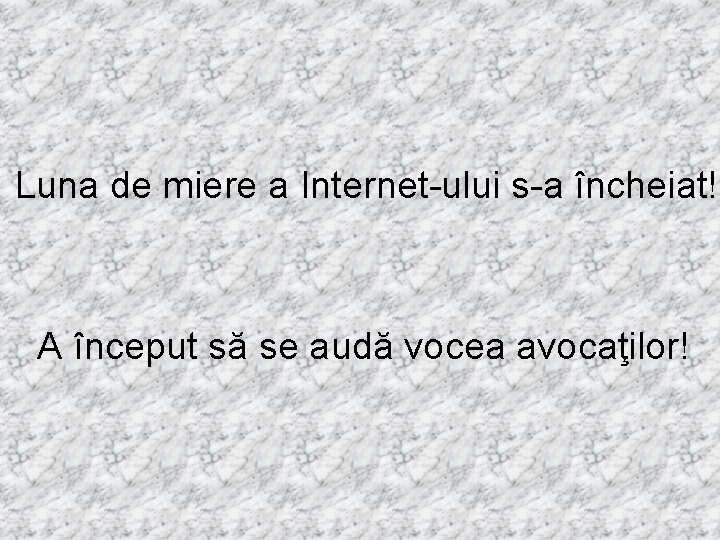 Luna de miere a Internet-ului s-a încheiat! A început să se audă vocea avocaţilor!