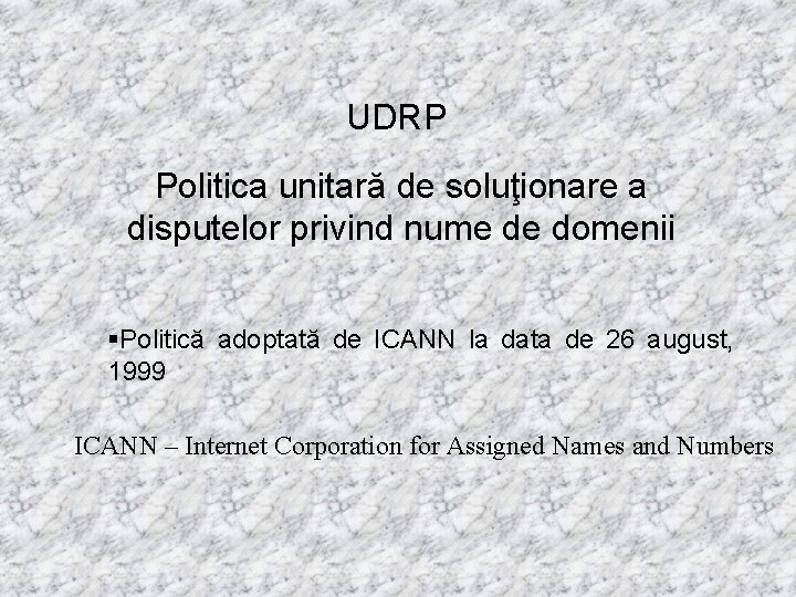 UDRP Politica unitară de soluţionare a disputelor privind nume de domenii §Politică adoptată de