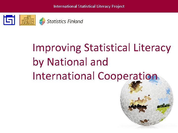 International Statistical Literacy Project Improving Statistical Literacy by National and International Cooperation 