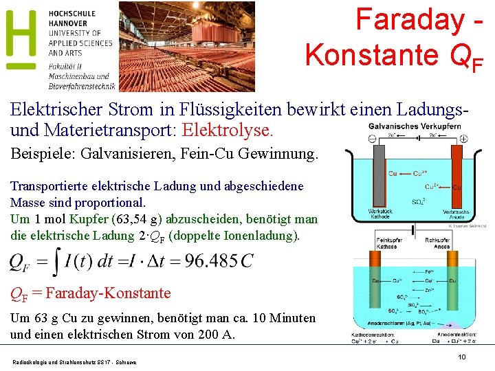 Faraday Konstante QF Elektrischer Strom in Flüssigkeiten bewirkt einen Ladungsund Materietransport: Elektrolyse. Beispiele: Galvanisieren,