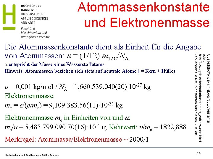 Atommassenkonstante und Elektronenmasse u entspricht der Masse eines Wasserstoffatoms. Hinweis: Atommassen beziehen sich stets