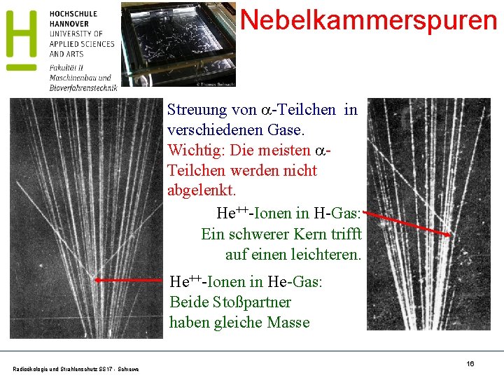 Nebelkammerspuren Streuung von -Teilchen in verschiedenen Gase. Wichtig: Die meisten Teilchen werden nicht abgelenkt.