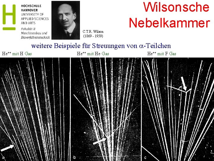 C. T. R. Wilson (1869 - 1959) Wilsonsche Nebelkammer weitere Beispiele für Streuungen von