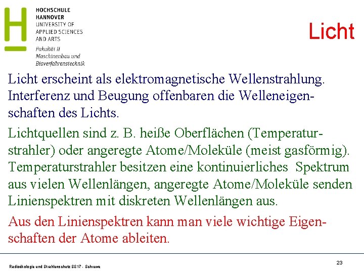 Licht erscheint als elektromagnetische Wellenstrahlung. Interferenz und Beugung offenbaren die Welleneigenschaften des Lichts. Lichtquellen